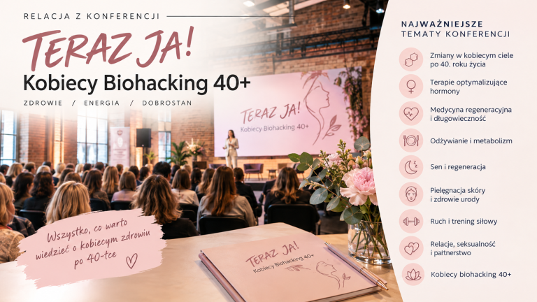 TERAZ JA! Kobiecy Biohacking 40+. Relacja z konferencji i najważniejsze wnioski z wykładu o hormonalnej terapii menopauzalnej